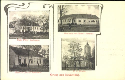 Gruss aus Istvánföld; Bohn Péter Kaufmann; Gasthaus des Buncz Ferencz; Minczer József Kaufmann; R. k...